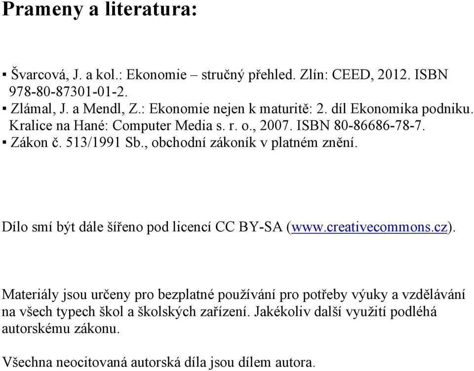 , obchodní zákoník v platném znění. Dílo smí být dále šířeno pod licencí CC BY-SA (www.creativecommons.cz).