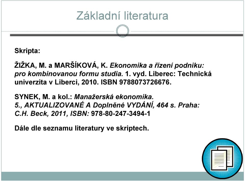 Liberec: Technická univerzita v Liberci, 2010. ISBN 9788073726676. SYNEK, M. a kol.