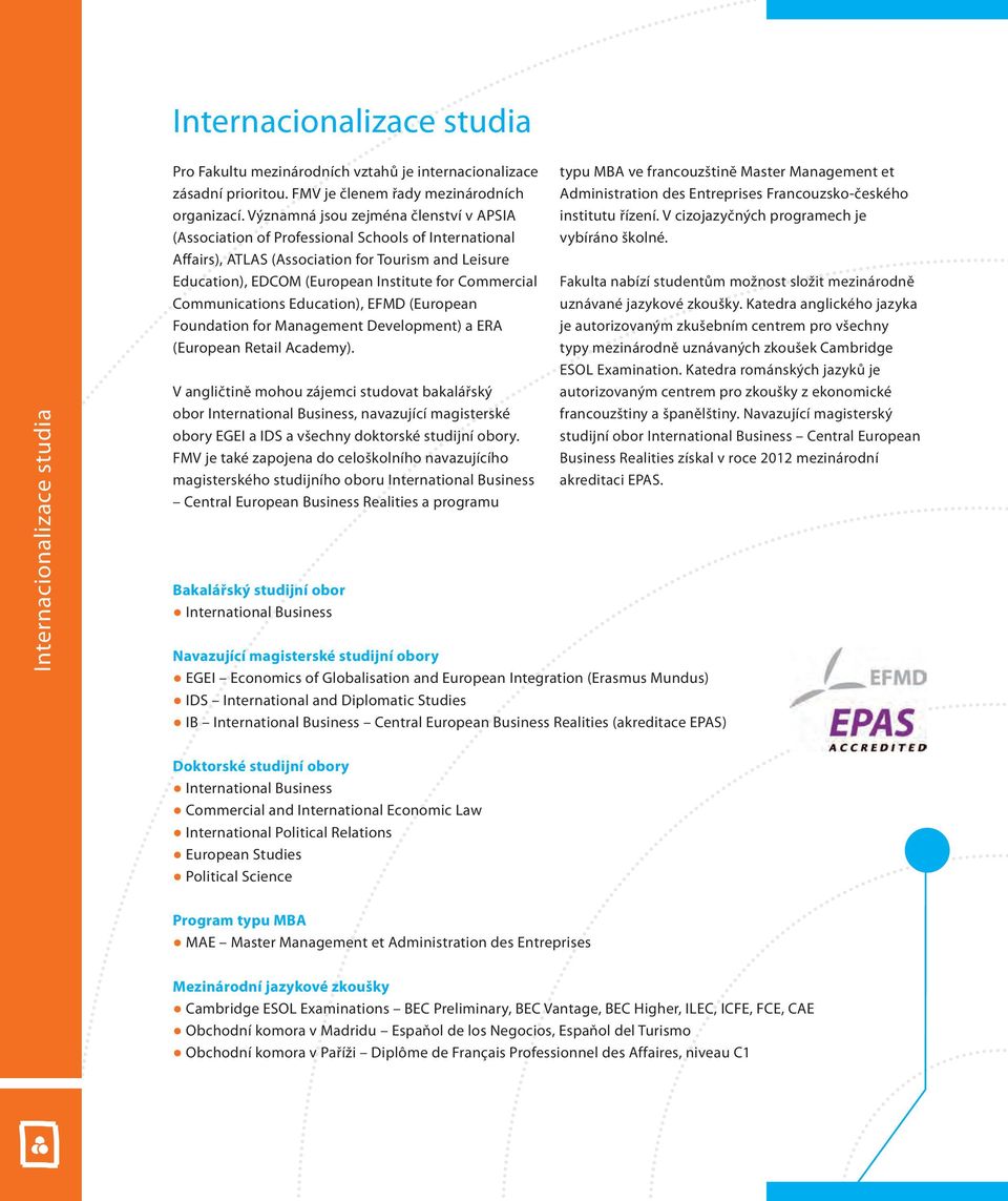 Communications Education), EFMD (European Foundation for Management Development) a ERA (European Retail Academy).