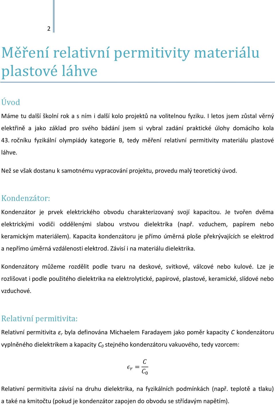 ročníku fyzikální olympiády kategorie B, tedy měření relativní permitivity materiálu plastové láhve. Než se však dostanu k samotnému vypracování projektu, provedu malý teoretický úvod.