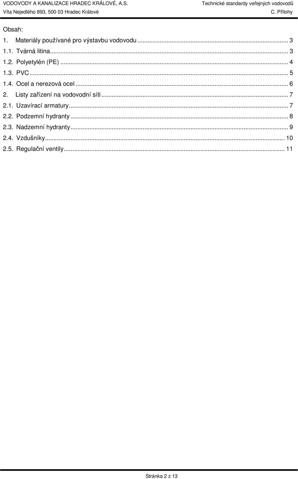 Listy zařízení na vodovodní síti... 7 2.1. Uzavírací armatury... 7 2.2. Podzemní hydranty.
