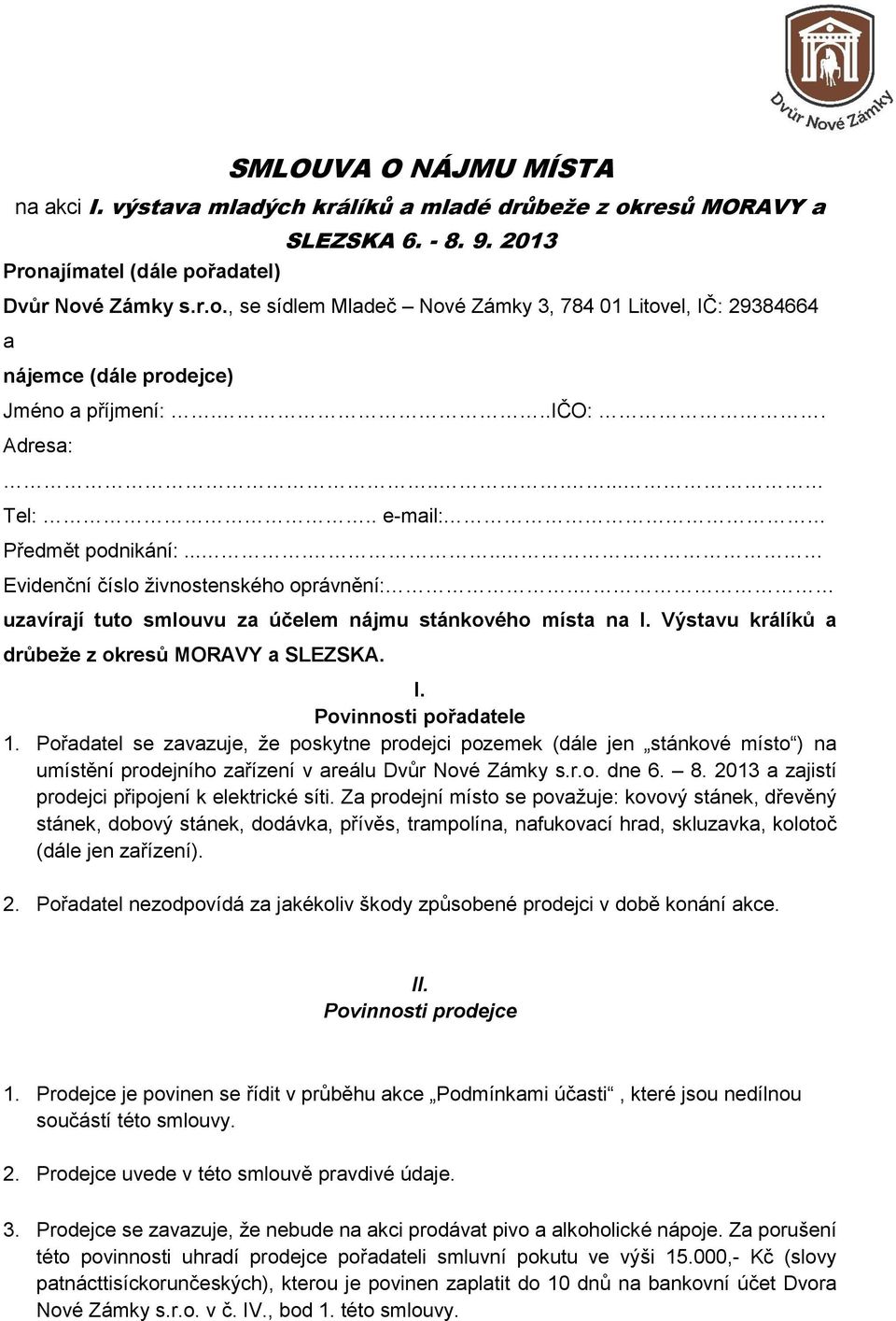 Výstavu králíků a drůbeže z okresů MORAVY a SLEZSKA. I. Povinnosti pořadatele 1.