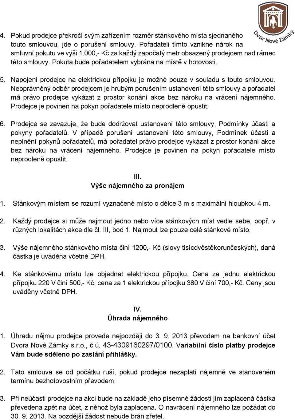 Napojení prodejce na elektrickou přípojku je možné pouze v souladu s touto smlouvou.