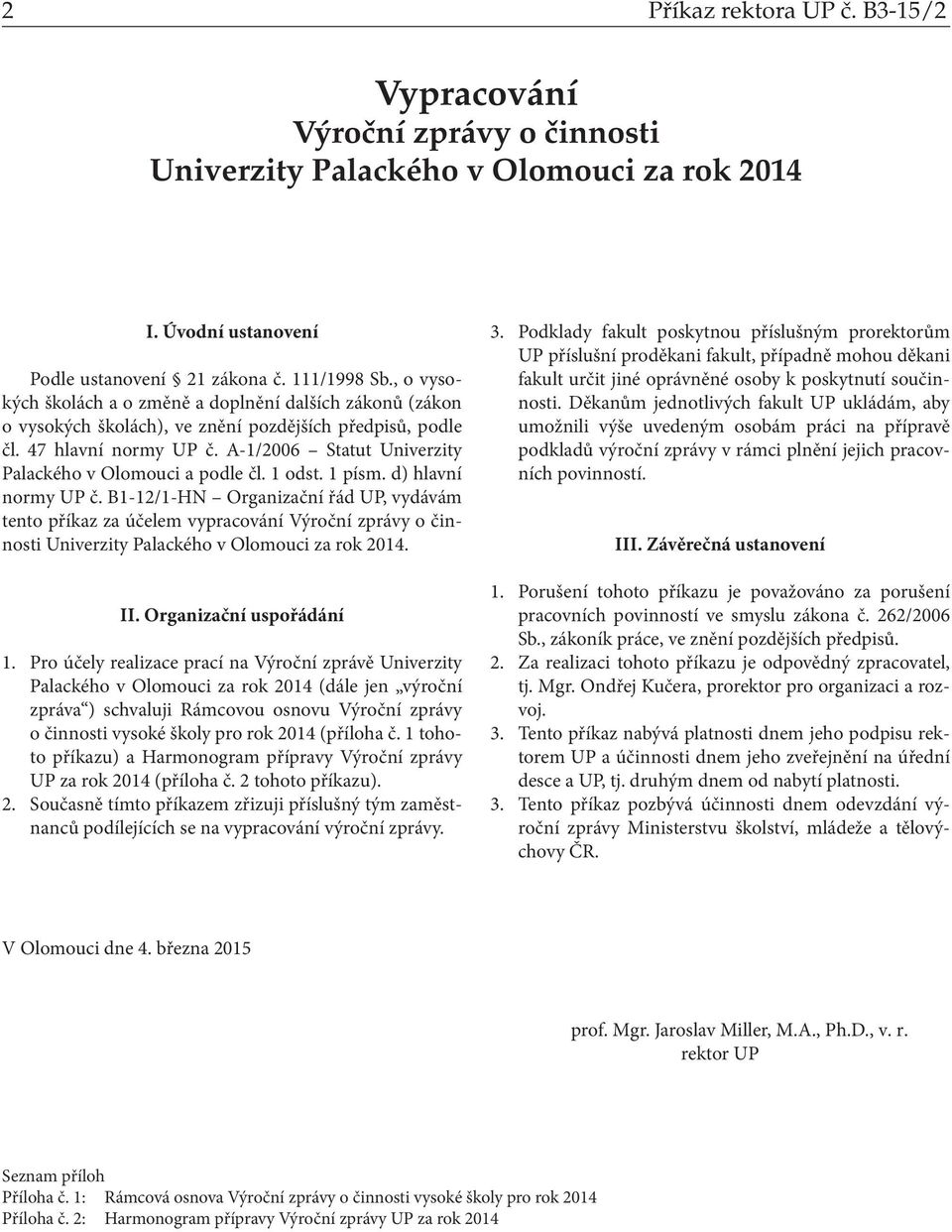 A-1/2006 Statut Univerzity Palackého v Olomouci a podle čl. 1 odst. 1 písm. d) hlavní normy UP č.