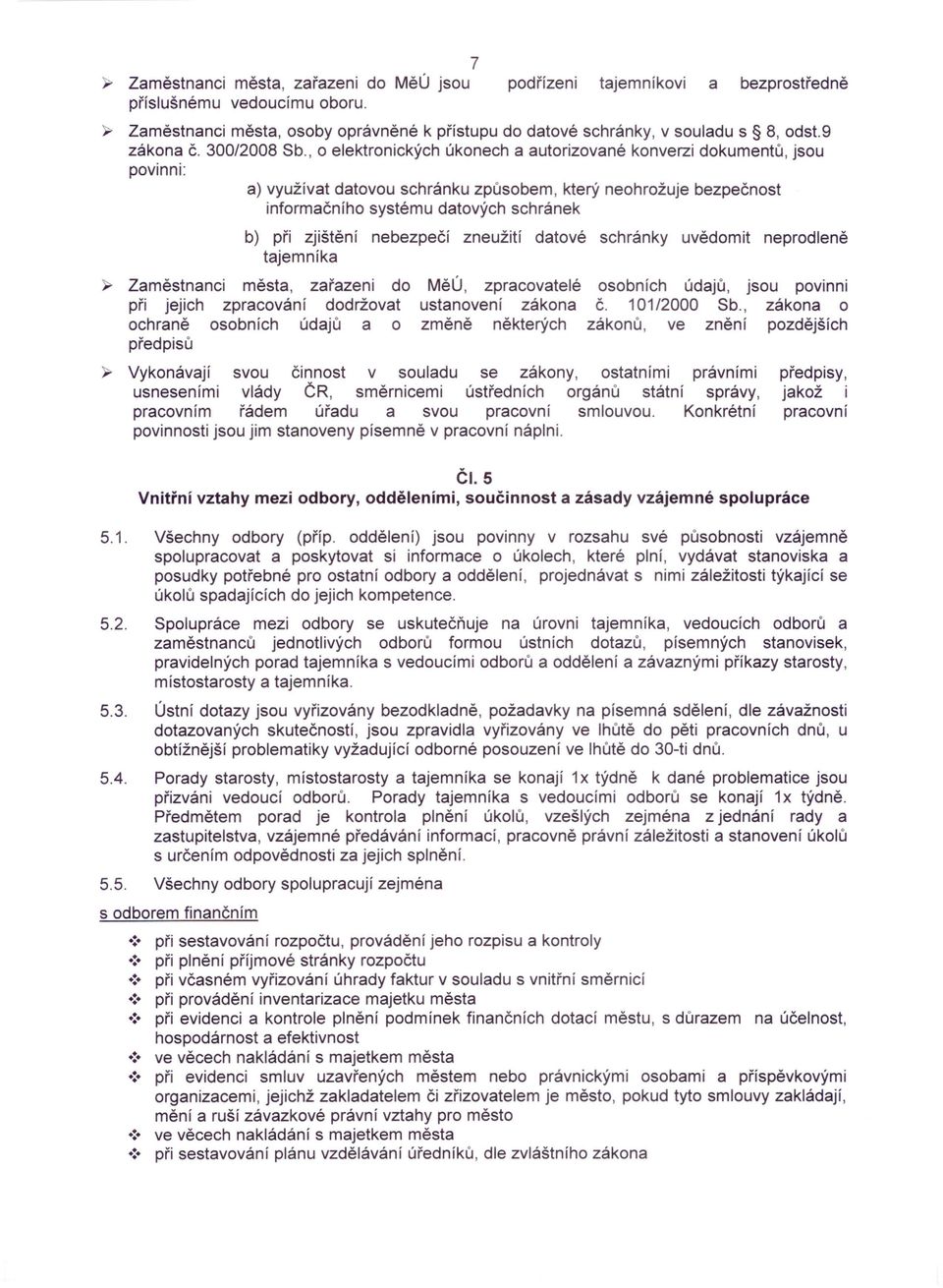 , o elektronických úkonech a autorizované konverzi dokumentů, jsou povinni: a) využívat datovou schránku způsobem, který neohrožuje bezpečnost informačního systému datových schránek b) při zjištění