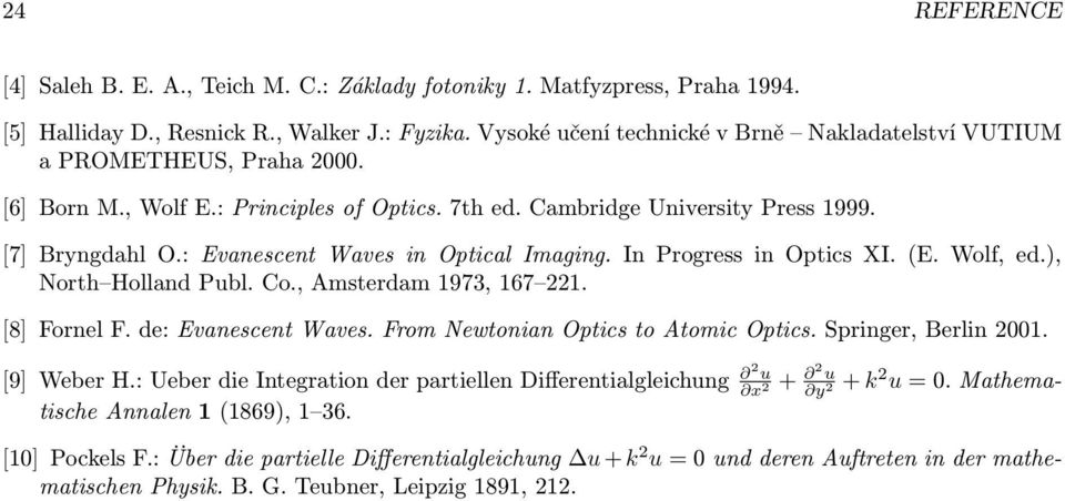 : Evanescent Waves in Optical Imaging. In Progress in Optics XI. (E. Wolf, ed.), North Holland Publ. Co., Amsterdam 197, 167 1. [8] Fornel F. de: Evanescent Waves.