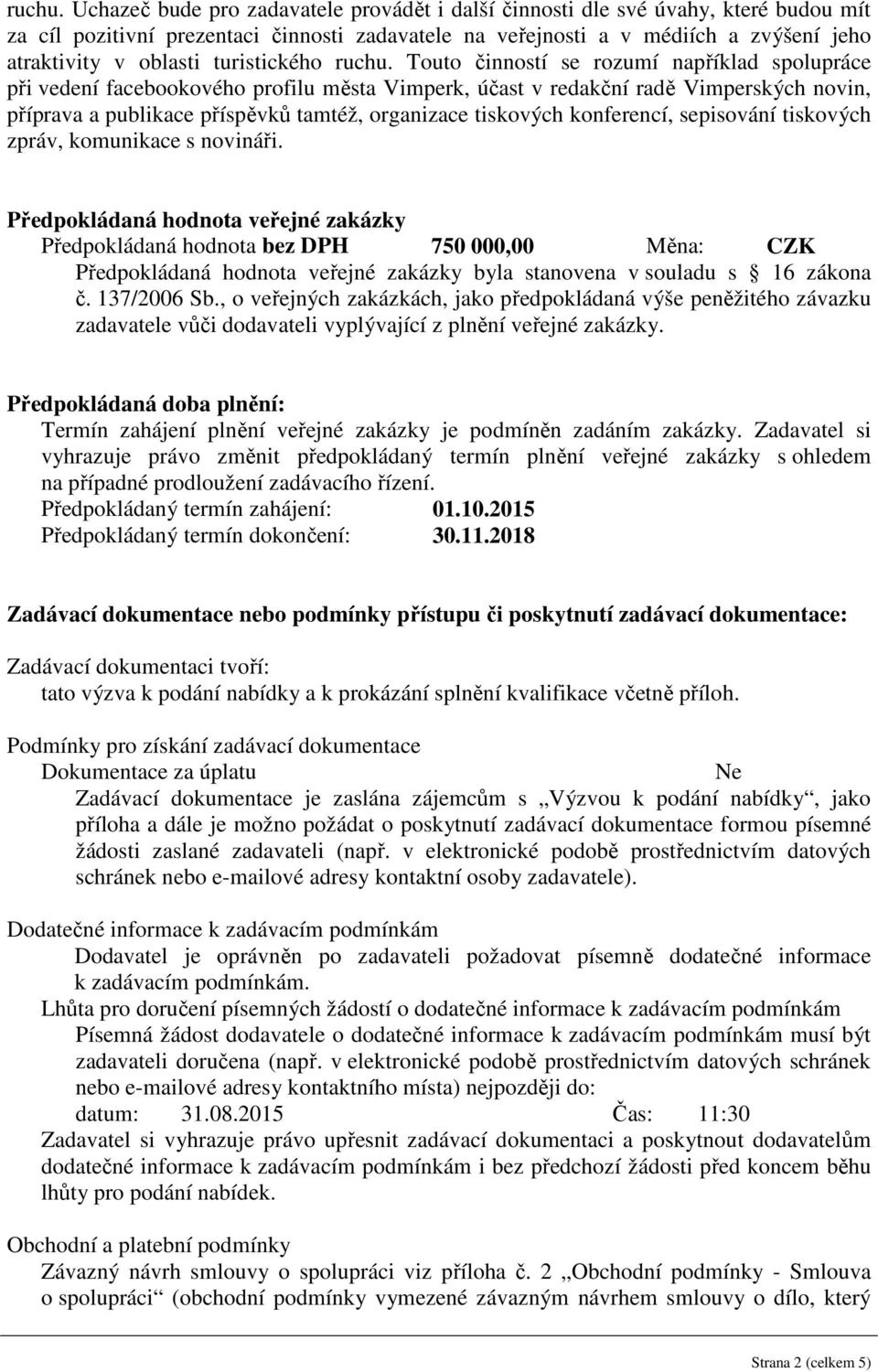 turistického  Touto činností se rozumí například spolupráce při vedení facebookového profilu města Vimperk, účast v redakční radě Vimperských novin, příprava a publikace příspěvků tamtéž, organizace