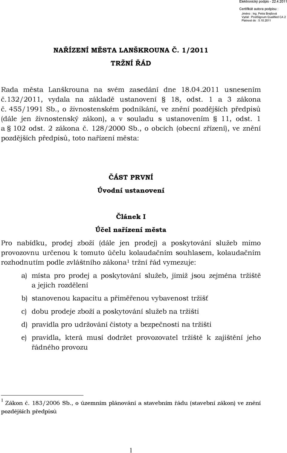 , o obcích (obecní zřízení), ve znění pozdějších předpisů, toto nařízení města: ČÁST PRVNÍ Úvodní ustanovení Článek I Účel nařízení města Pro nabídku, prodej zboží (dále jen prodej) a poskytování