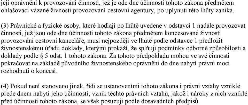 kanceláře, musí nejpozději ve lhůtě podle odstavce 1 předložit živnostenskému úřadu doklady, kterými prokáží, že splňují podmínky odborné způsobilosti a doklady podle 5 odst. 1 tohoto zákona.