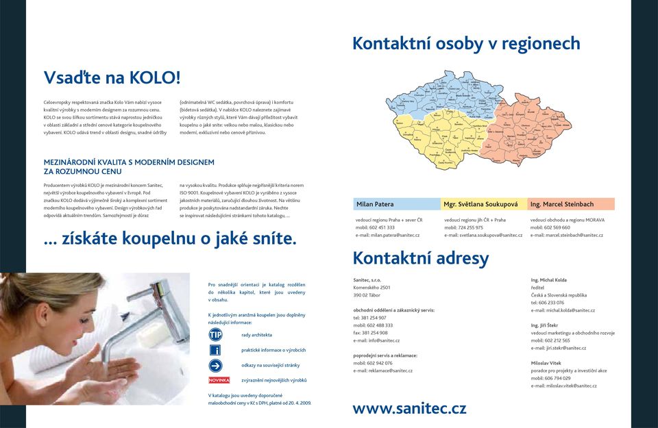 KOLO udává trend v oblasti designu, snadné údržby (odnímatelná WC sedátka, povrchová úprava) i komfortu (bidetová sedátka).