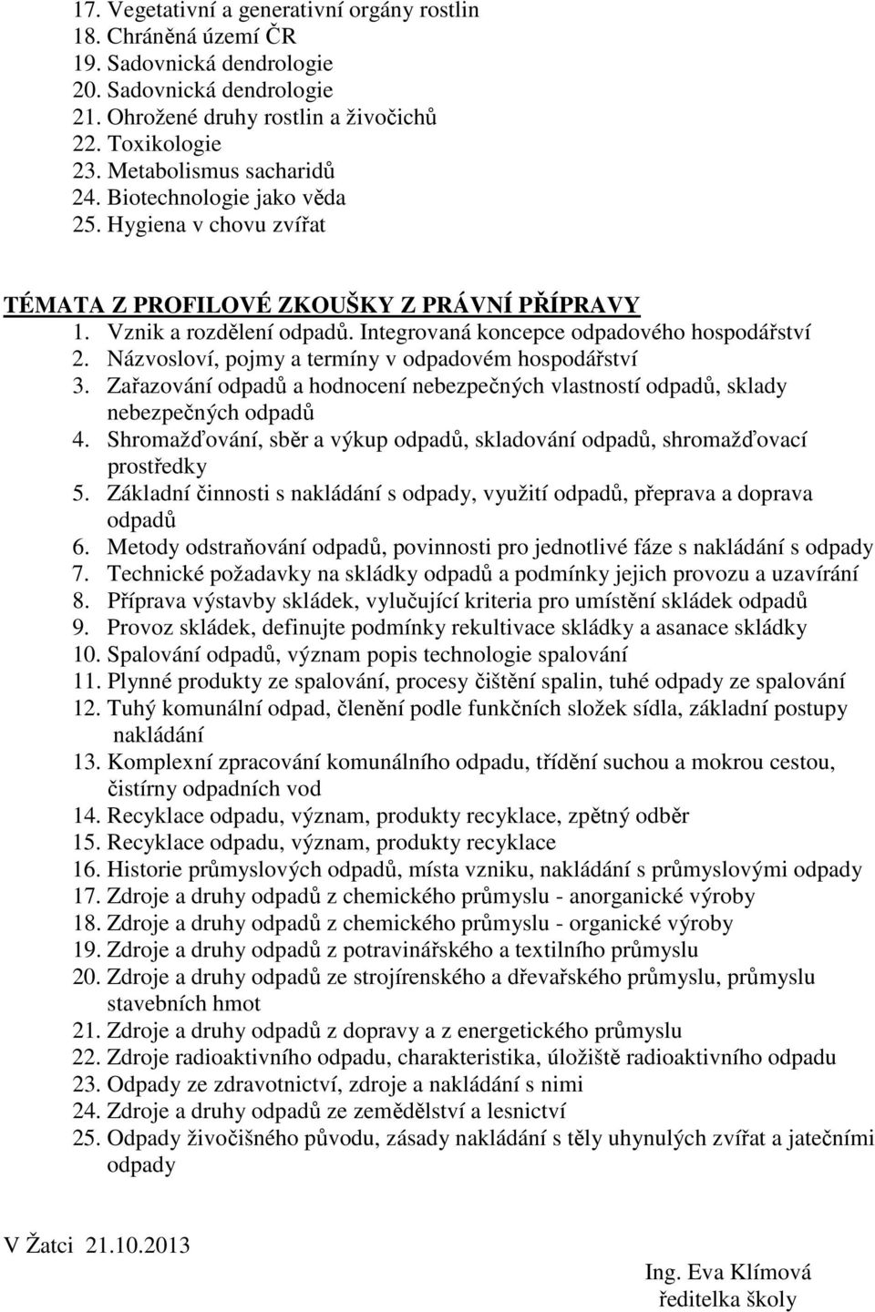 Názvosloví, pojmy a termíny v odpadovém hospodářství 3. Zařazování odpadů a hodnocení nebezpečných vlastností odpadů, sklady nebezpečných odpadů 4.