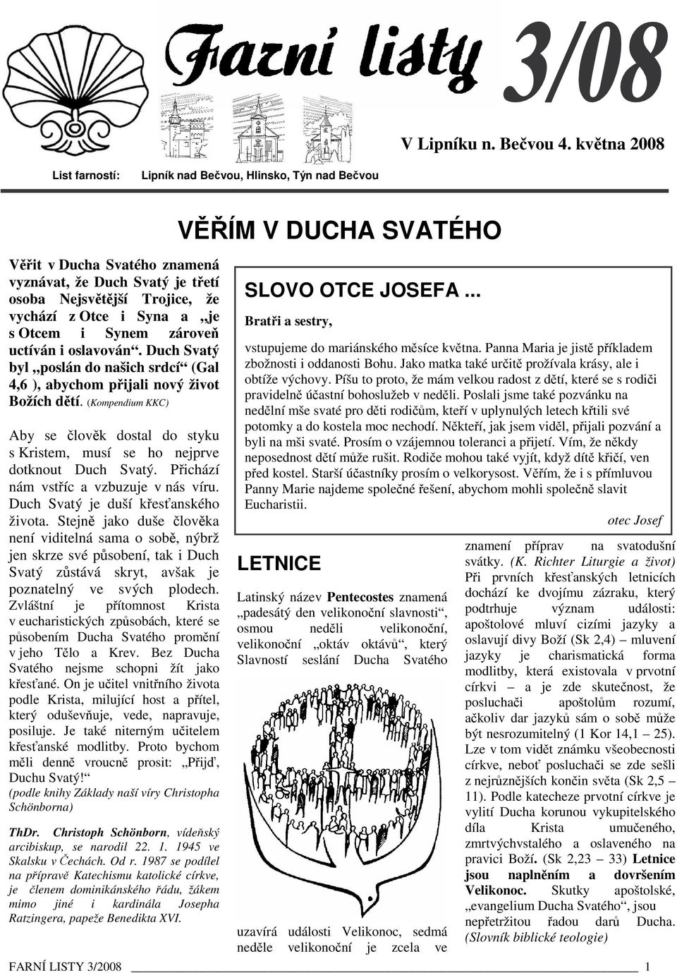 zárove uctíván i oslavován. Duch Svatý byl poslán do našich srdcí (Gal 4,6 ), abychom pijali nový život Božích dtí.