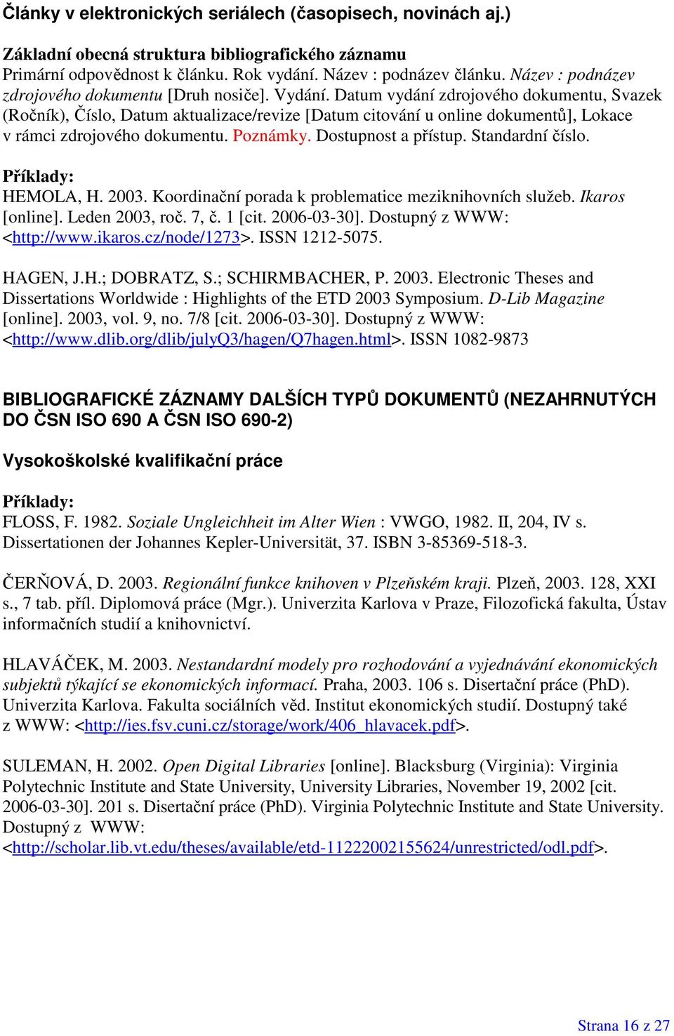 Datum vydání zdrojového dokumentu, Svazek (Ročník), Číslo, Datum aktualizace/revize [Datum citování u online dokumentů], Lokace v rámci zdrojového dokumentu. Poznámky. Dostupnost a přístup.