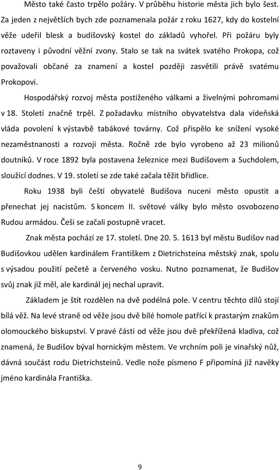 Stalo se tak na svátek svatého Prokopa, což považovali občané za znamení a kostel později zasvětili právě svatému Prokopovi. Hospodářský rozvoj města postiženého válkami a živelnými pohromami v 18.