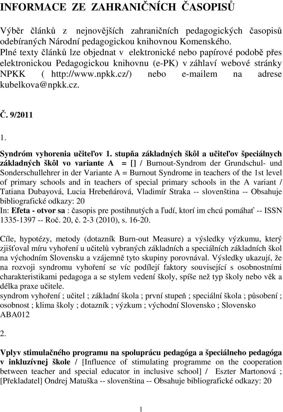 cz/) nebo e-mailem na adrese kubelkova@npkk.cz.. 9/2011 1. Syndróm vyhorenia uiteov 1.