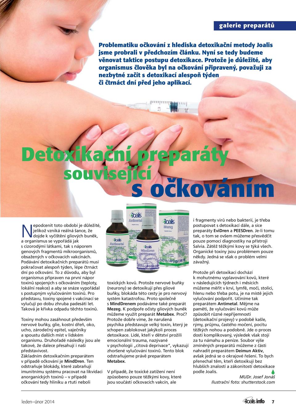 Detoxikační preparáty související s očkováním Nepodcenit toto období je důležité, jelikož vzniká reálná šance, že dojde k vyčištění gliových buněk, a organismus se vypořádá jak s cizorodými látkami,