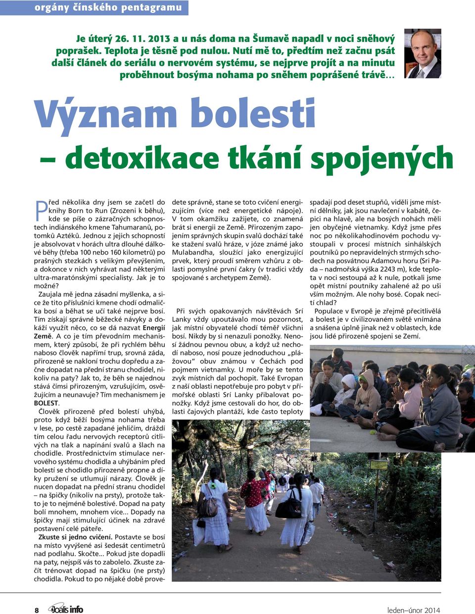 spojených Před několika dny jsem se začetl do knihy Born to Run (Zrozeni k běhu), kde se píše o zázračných schopnostech indiánského kmene Tahumaranů, potomků Aztéků.