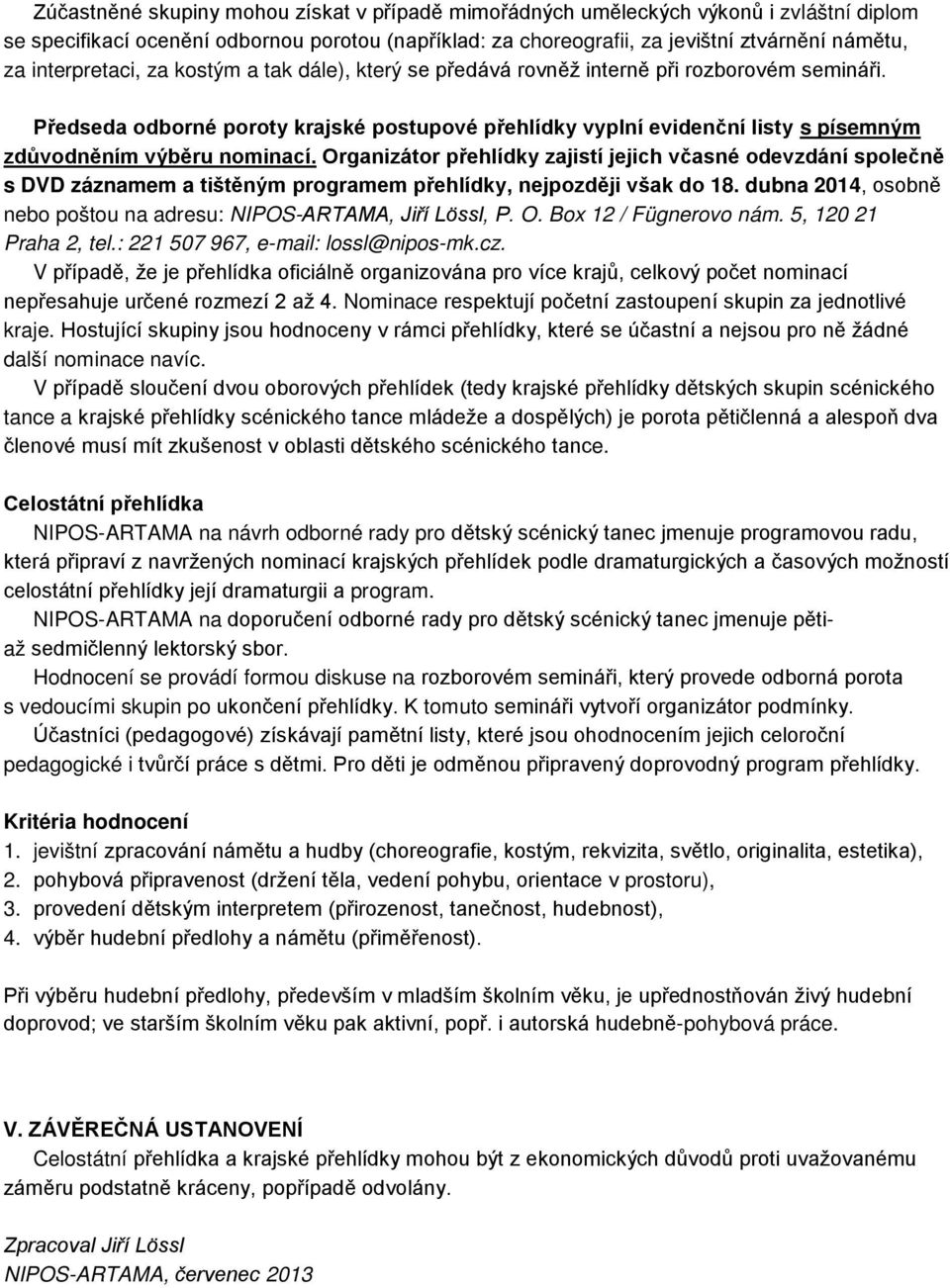 Předseda odborné poroty krajské postupové přehlídky vyplní evidenční listy s písemným zdůvodněním výběru nominací.