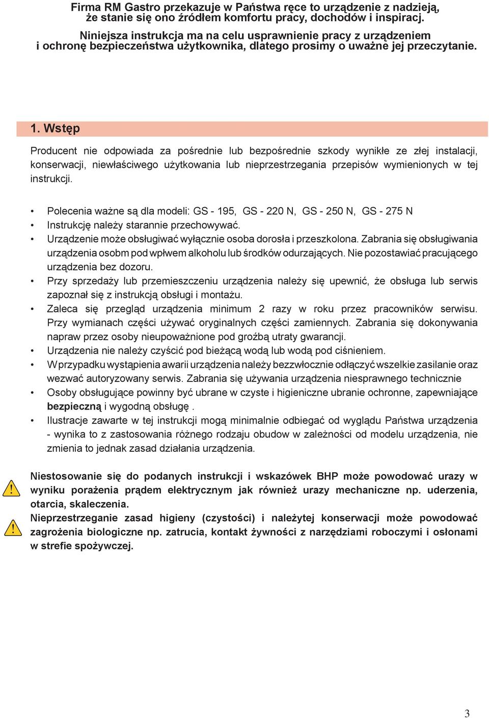 Wstęp Producent nie odpowiada za pośrednie lub bezpośrednie szkody wynikłe ze złej instalacji, konserwacji, niewłaściwego użytkowania lub nieprzestrzegania przepisów wymienionych w tej instrukcji.