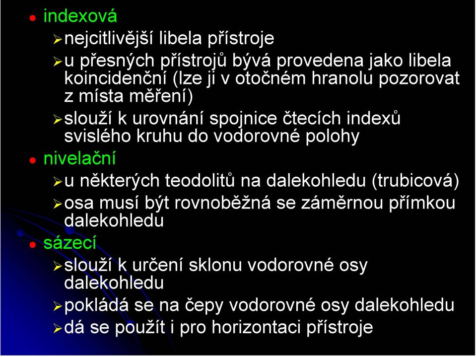 u některých teodolitů na dalekohledu (trubicová) osa musí být rovnoběžná se záměrnou přímkou dalekohledu sázecí slouží k