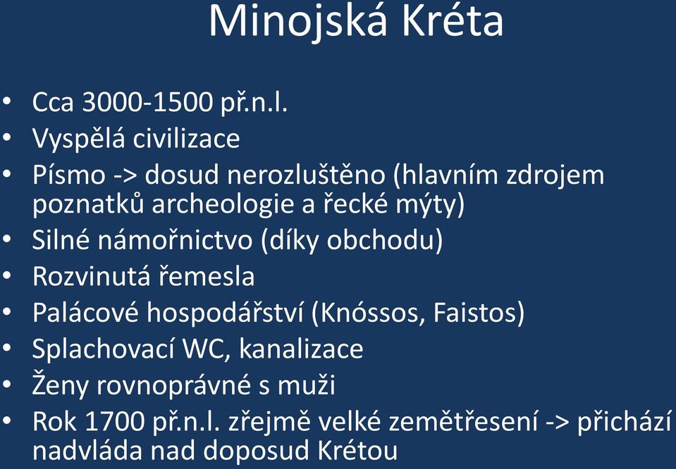 řecké mýty) Silné námořnictvo (díky obchodu) Rozvinutá řemesla Palácové hospodářství