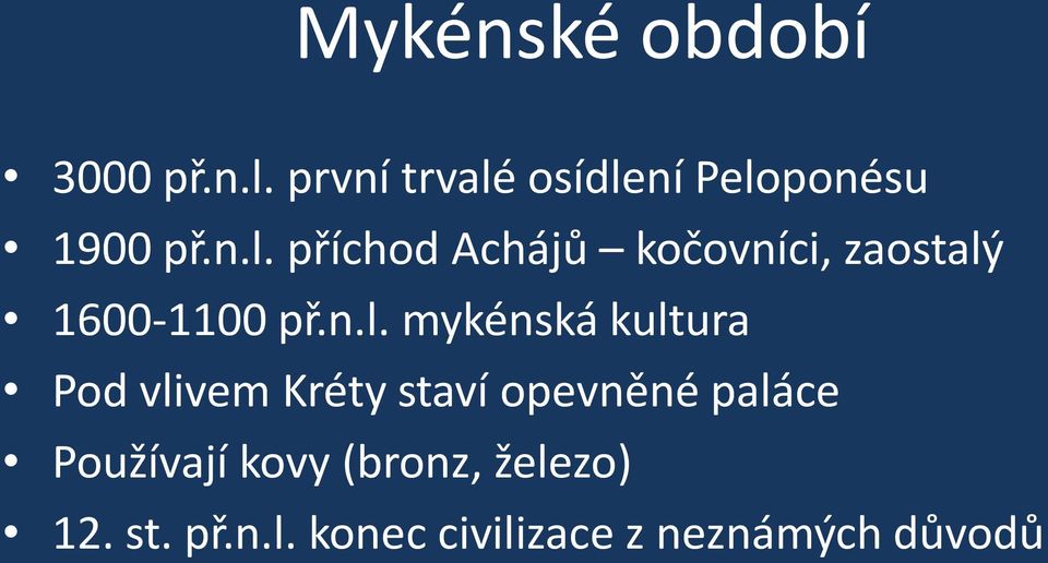 n.l. mykénská kultura Pod vlivem Kréty staví opevněné paláce