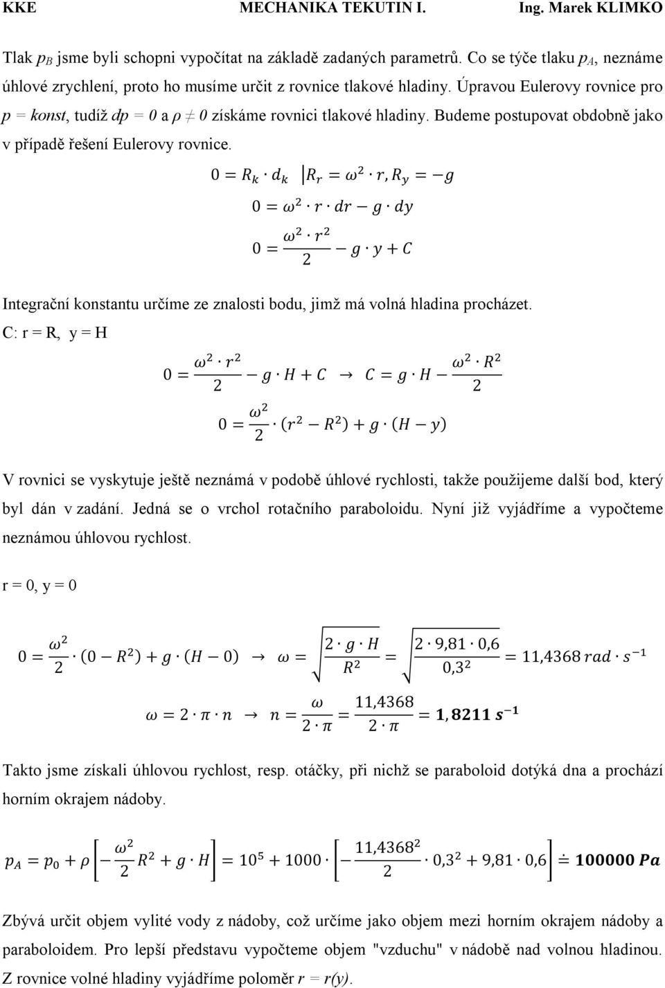 0 = R d R = ω r, R = g 0 = ω r dr g dy 0 = ω r g y + C Integrační konstantu určíme ze znalosti bodu, jimž má volná hladina procházet.