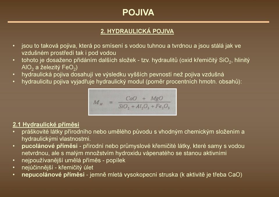 procentních hmotn. obsahů): 2.1 Hydraulické příměsi práškovité látky přírodního nebo umělého původu s vhodným chemickým složením a hydraulickými vlastnostmi.