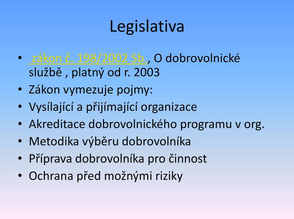 2003 Zákon vymezuje pojmy: Vysílající a přijímající organizace