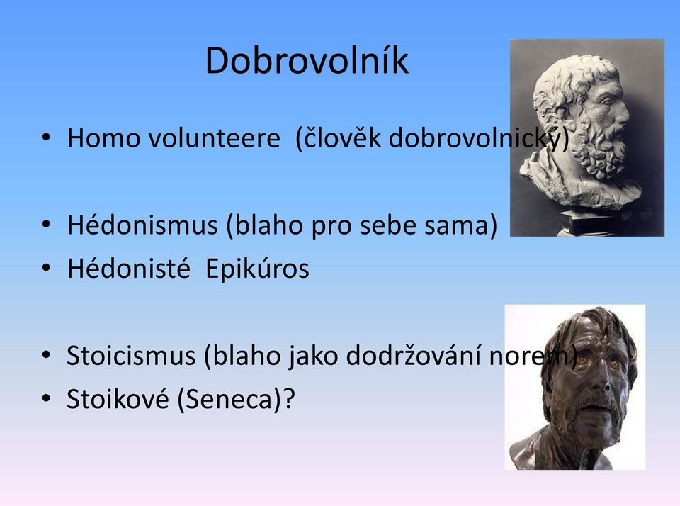 sebe sama) Hédonisté Epikúros Stoicismus