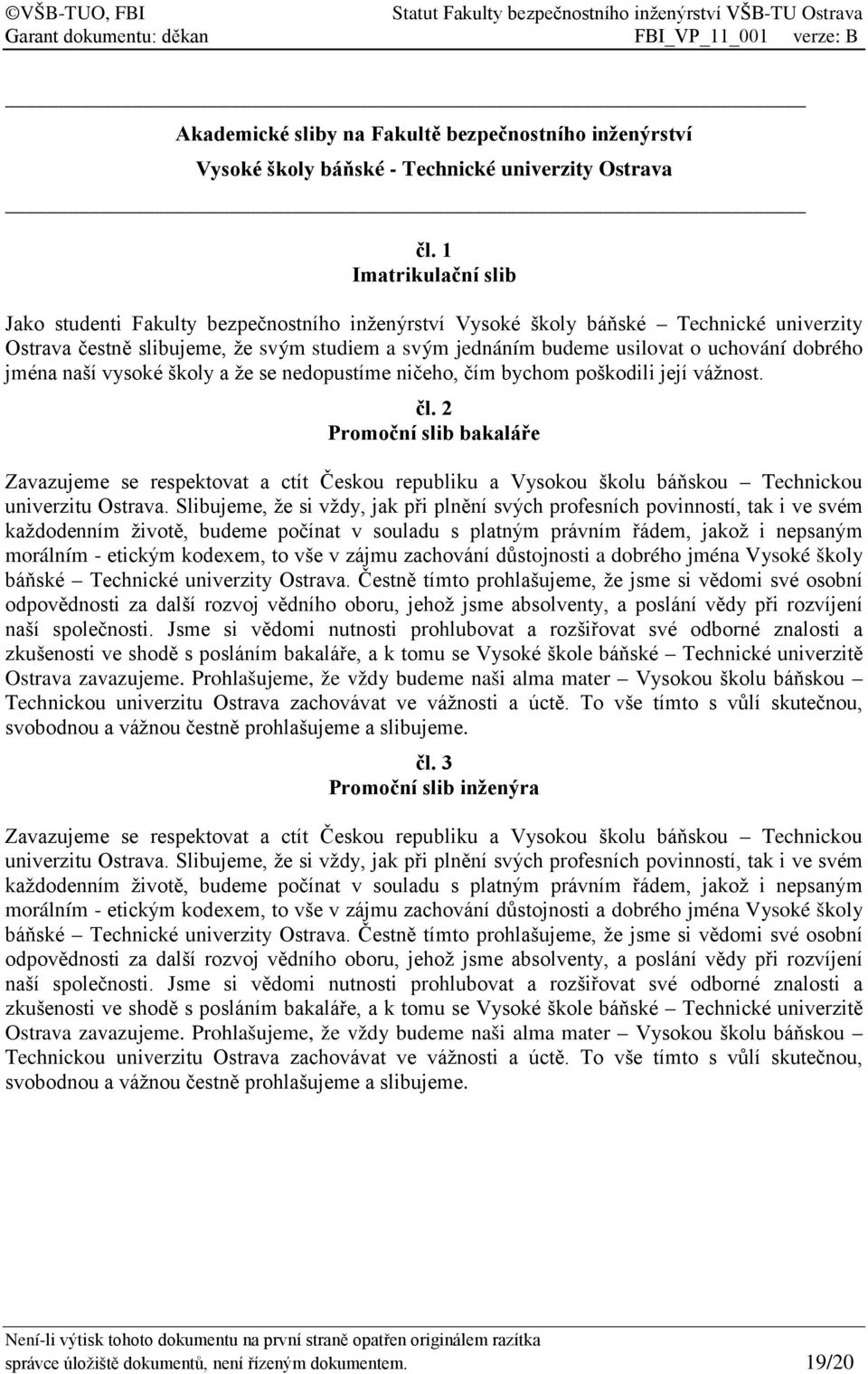 dobrého jména naší vysoké školy a že se nedopustíme ničeho, čím bychom poškodili její vážnost. čl.