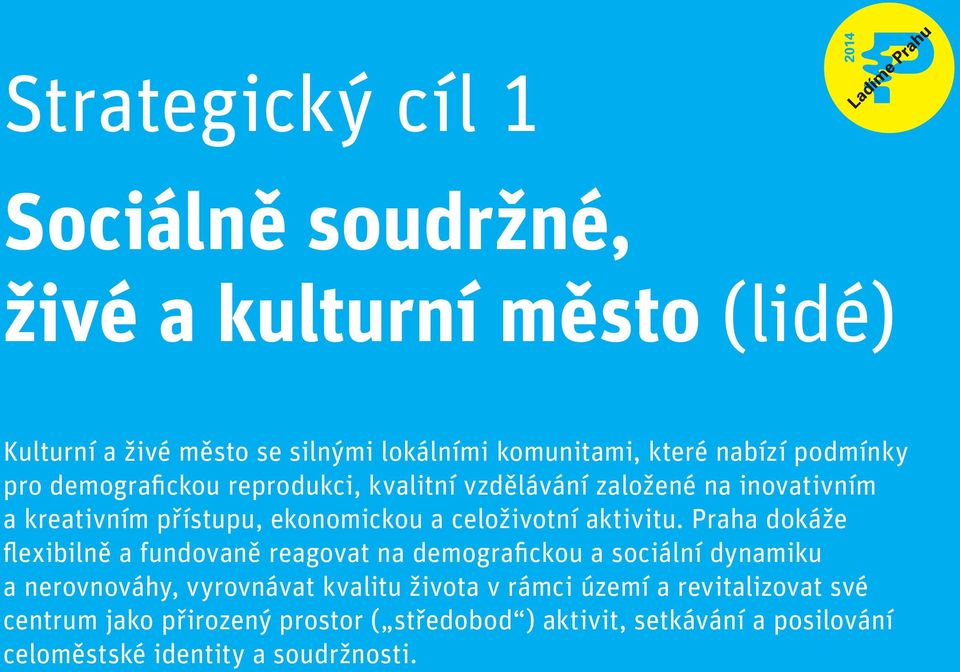 Praha dokáže flexibilně a fundovaně reagovat na demografickou a sociální dynamiku a nerovnováhy, vyrovnávat kvalitu života v rámci