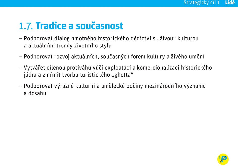 umění Vytvářet cílenou protiváhu vůči exploataci a komercionalizaci historického jádra a zmírnit