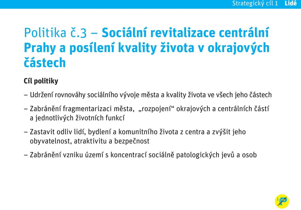 sociálního vývoje města a kvality života ve všech jeho částech Zabránění fragmentarizaci města, rozpojení okrajových a