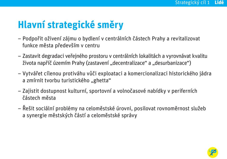 protiváhu vůči exploataci a komercionalizaci historického jádra a zmírnit tvorbu turistického ghetta Zajistit dostupnost kulturní, sportovní a volnočasové