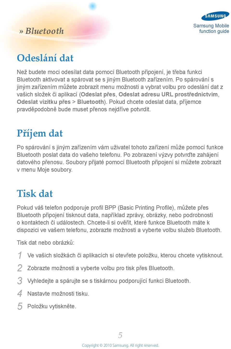 Bluetooth). Pokud chcete odeslat data, příjemce pravděpodobně bude muset přenos nejdříve potvrdit.