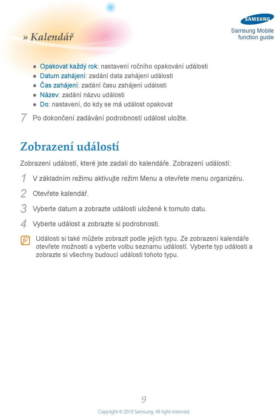 Zobrazení událostí: V základním režimu aktivujte režim Menu a otevřete menu organizéru. Otevřete kalendář. Vyberte datum a zobrazte události uložené k tomuto datu.