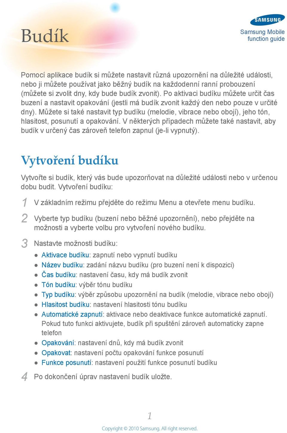 Můžete si také nastavit typ budíku (melodie, vibrace nebo obojí), jeho tón, hlasitost, posunutí a opakování.