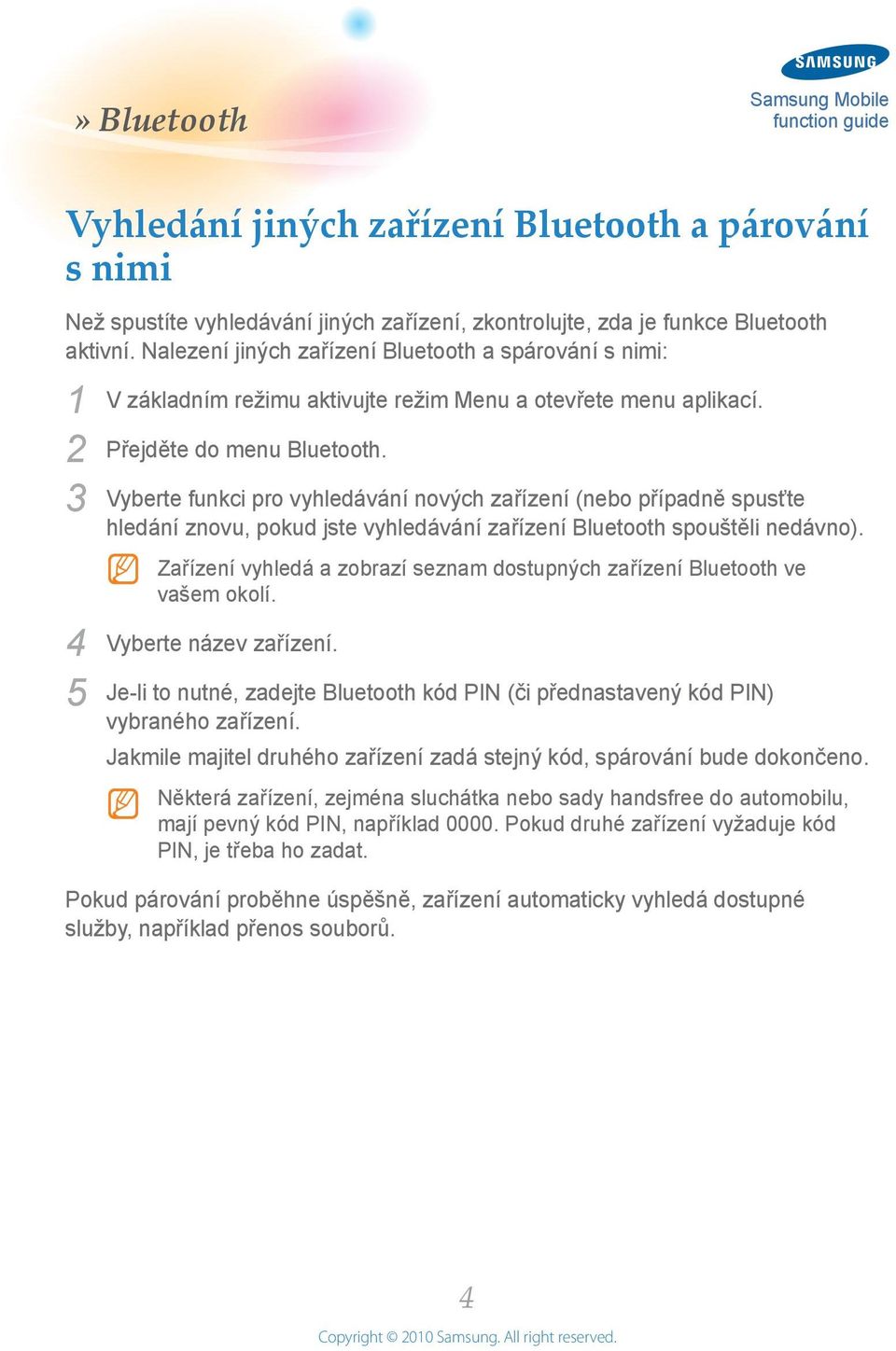 Vyberte funkci pro vyhledávání nových zařízení (nebo případně spusťte hledání znovu, pokud jste vyhledávání zařízení Bluetooth spouštěli nedávno).