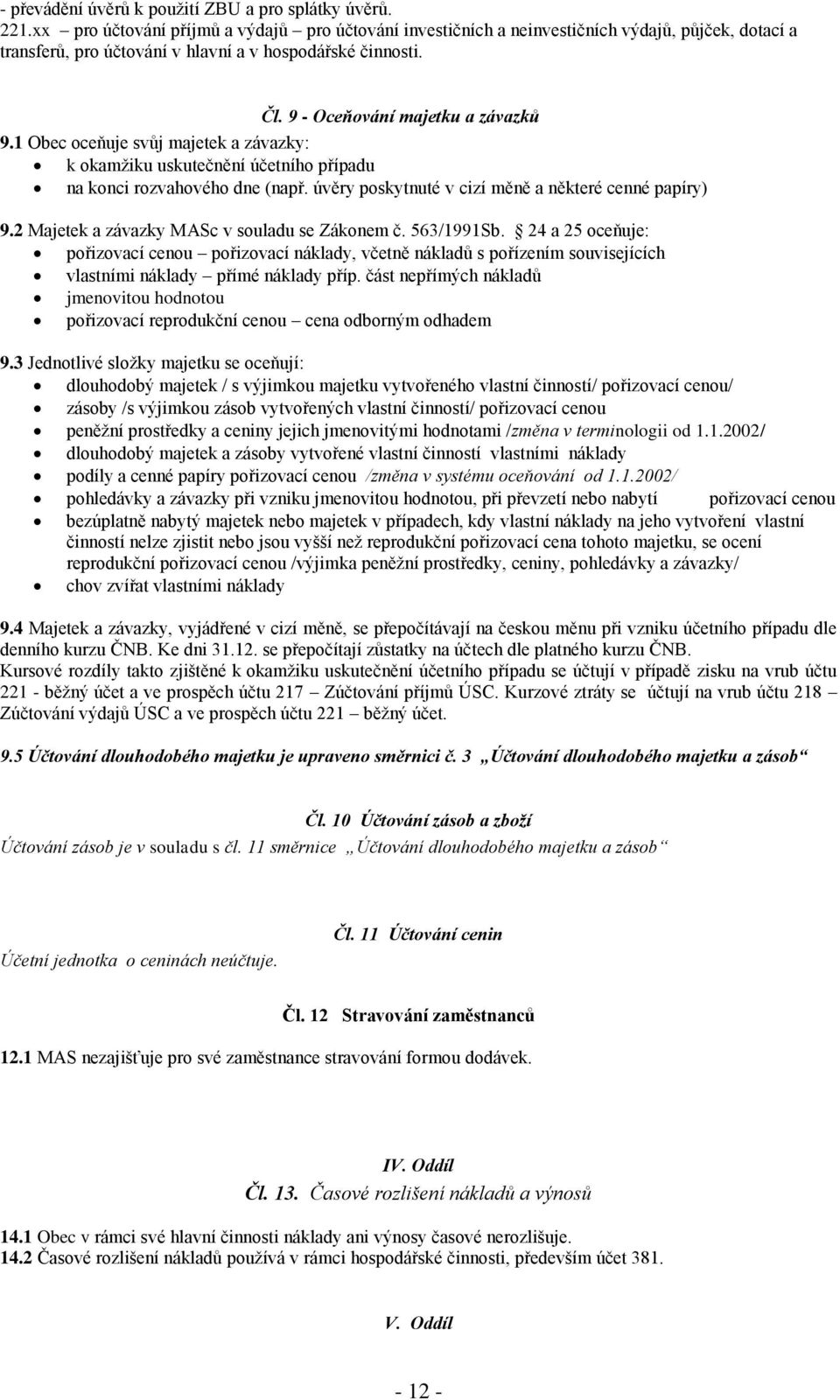 1 Obec oceňuje svůj majetek a závazky: k okamžiku uskutečnění účetního případu na konci rozvahového dne (např. úvěry poskytnuté v cizí měně a některé cenné papíry) 9.