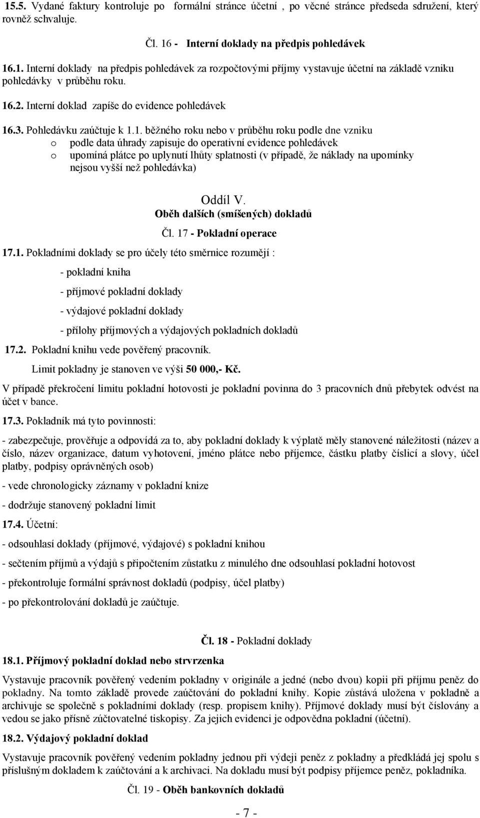 upomíná plátce po uplynutí lhůty splatnosti (v případě, že náklady na upomínky nejsou vyšší než pohledávka) Oddíl V. Oběh dalších (smíšených) dokladů Čl. 17