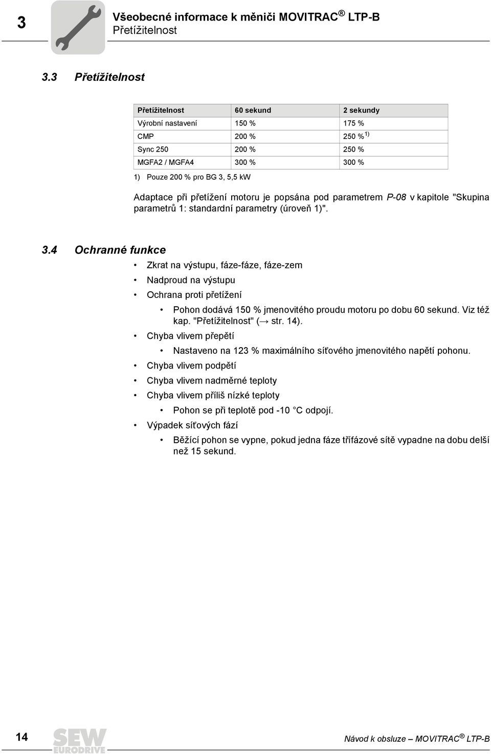přetížení motoru je popsána pod parametrem P-08 v kapitole "Skupina parametrů 1: standardní parametry (úroveň 1)". 3.