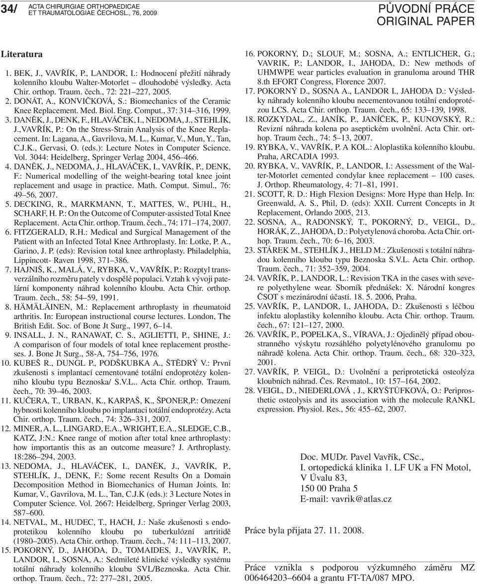 : On the Stress-Strain Analysis of the Knee Replacement. In: Lagana, A., Gavrilova, M. L., Kumar, V., Mun, Y., Tan, C.J.K., Gervasi, O. (eds.): Lecture Notes in Computer Science. Vol.