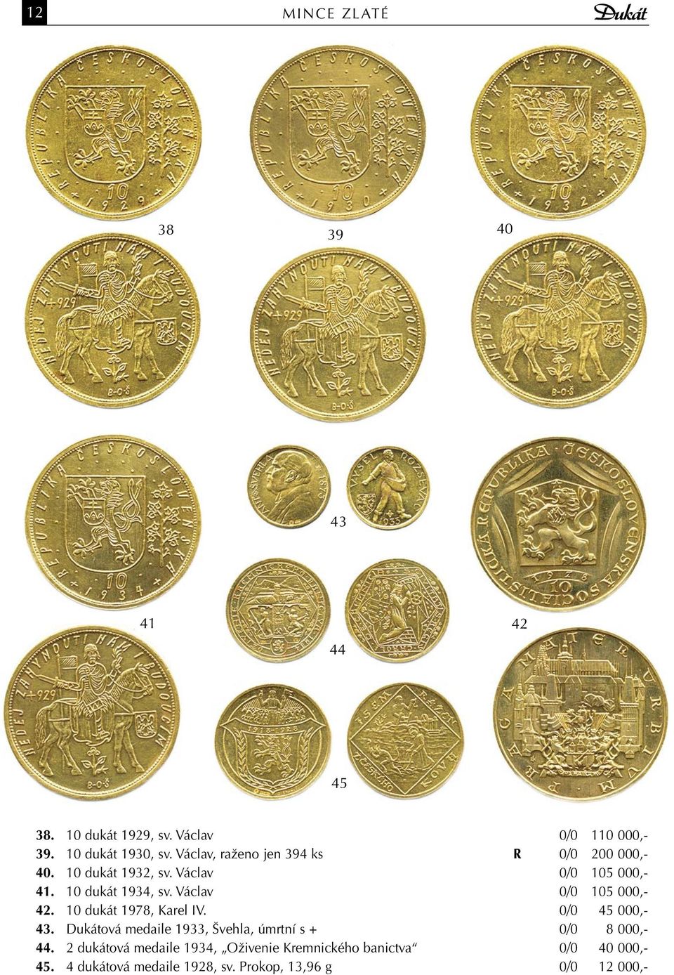 Václav 0/0 105 000,- 42. 10 dukát 1978, Karel IV. 0/0 45 000,- 43.
