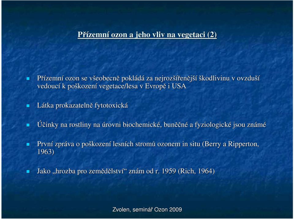 Účinky na rostliny na úrovni biochemické, buněčné a fyziologické jsou známé První zpráva o poškození