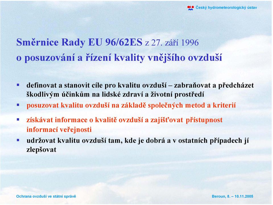 zabraňovat a předcházet škodlivým účinkům na lidské zdraví a životní prostředí posuzovat kvalitu ovzduší na