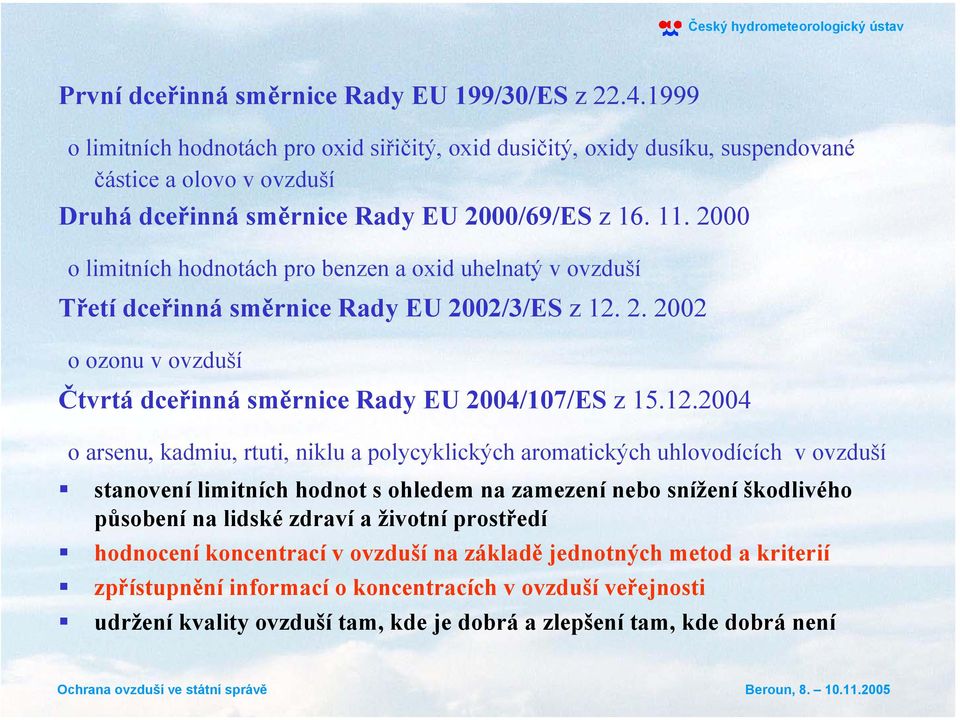 2000 o limitních hodnotách pro benzen a oxid uhelnatý v ovzduší Třetí dceřinná směrnice Rady EU 2002/3/ES z 12.