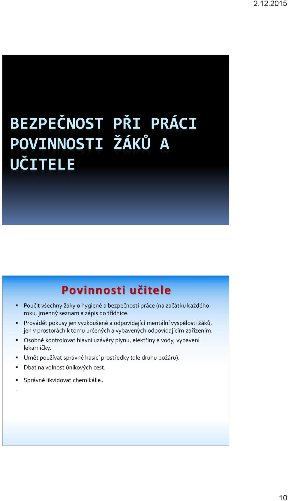 Provádět pokusy jen vyzkoušené a odpovídající mentální vyspělosti žáků, jen v prostorách k tomu určených a vybavených odpovídajícím