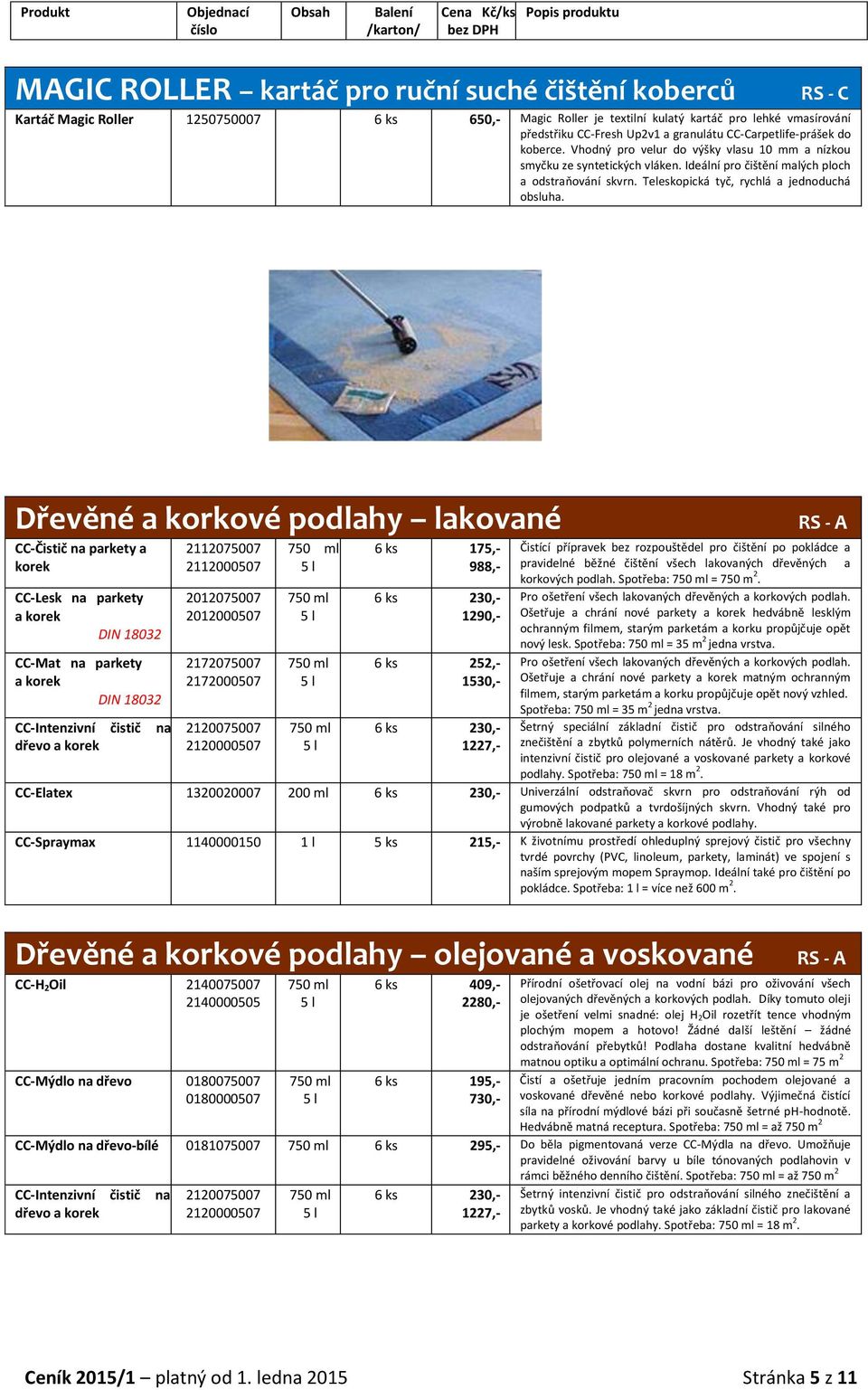 Teleskopická tyč, rychlá a jednoduchá obsluha.