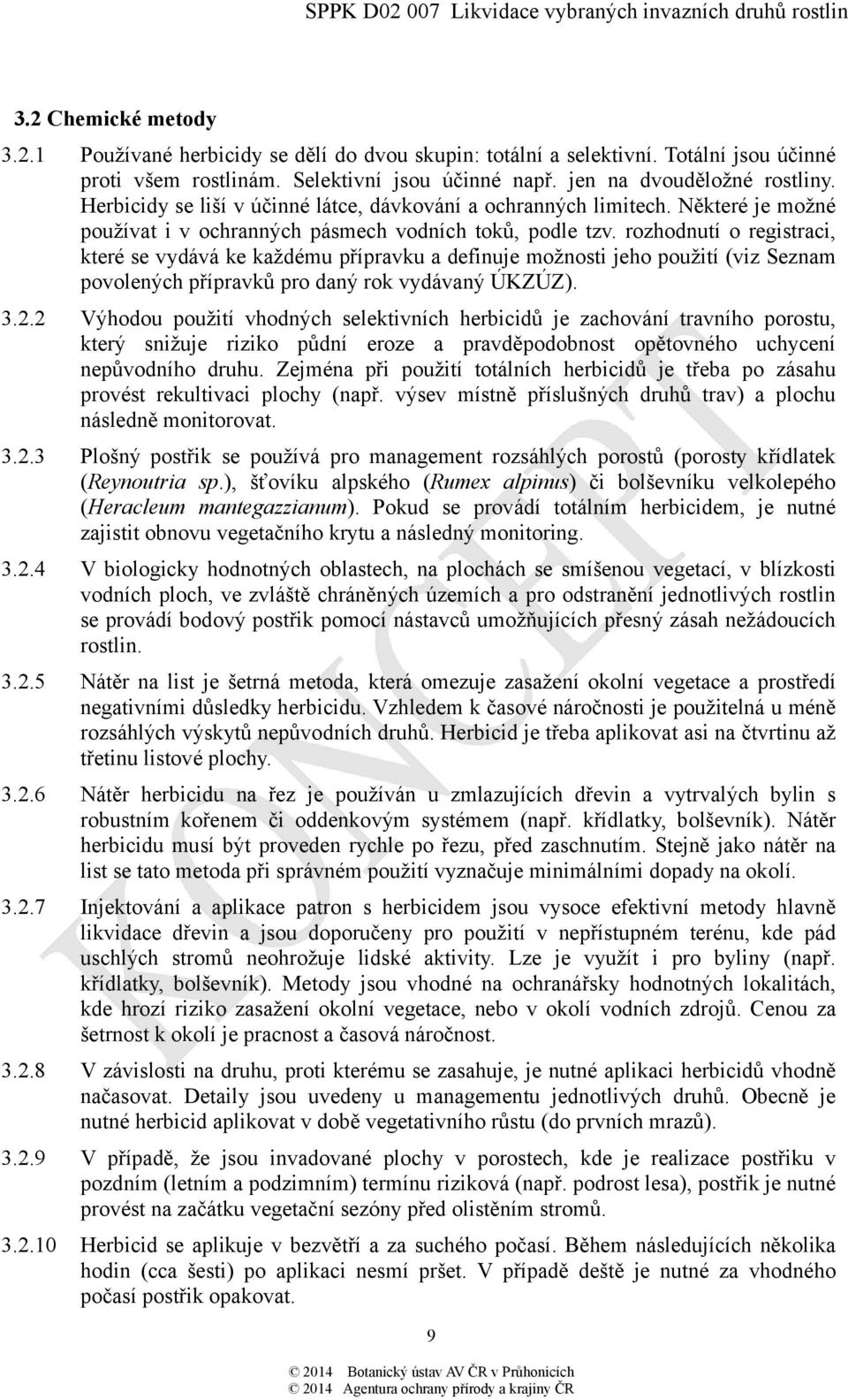 rozhodnutí o registraci, které se vydává ke každému přípravku a definuje možnosti jeho použití (viz Seznam povolených přípravků pro daný rok vydávaný ÚKZÚZ). 3.2.